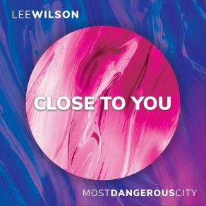 Download track Close To You (Radio Edit) Lee WilsonMost Dangerous City