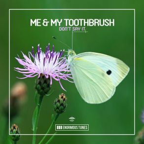 Download track Don't Say It (Original Club Mix) Me My Toothbrush