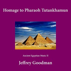 Download track Homage To Pharaoh Tutankhamum: Ancient Egyptian Music II Jeffrey Goodman