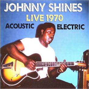 Download track Sweet Home Chicago Johnny Shines