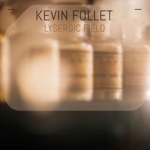 Download track Lysergic Field Kevin Follet