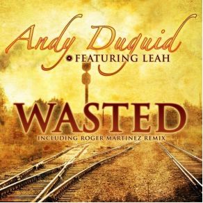 Download track Wasted (Searchin' For Wasted Remix) Andy Duguid, LeahRoger Martinez