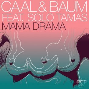 Download track Mama Drama (Original Mix) Baum, Caal, Solo Tamas