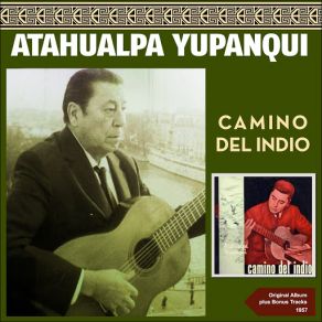 Download track Camino Del Indio Atahualpa Yupanqui