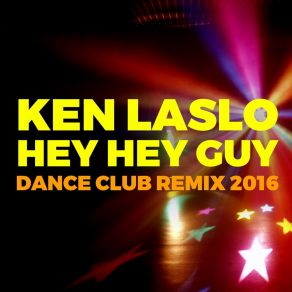 Download track Hey Hey Guy (Dance Club Remix 2016) Ken Laszlo