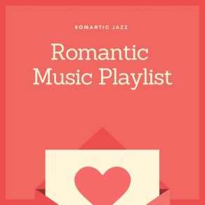 Download track Romantic Playlist Jazz Romantic Music Playlist