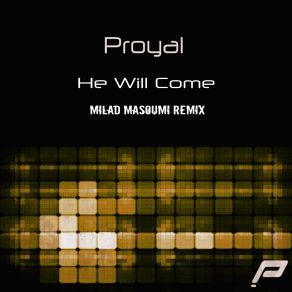 Download track He Will Come (Milad Masoumi'remix) Proyal