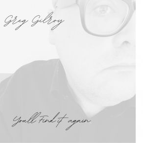 Download track You'll Find It Again Greg Gilroy