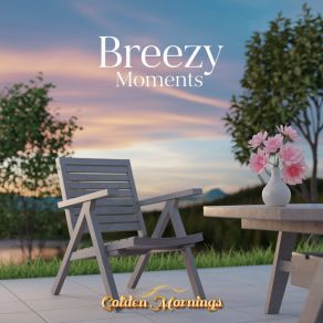 Download track Breezy Moments Golden Mornings