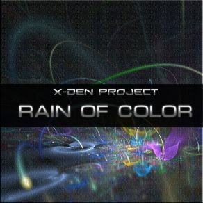 Download track Rain Of Color (Original Mix) X-Den Project