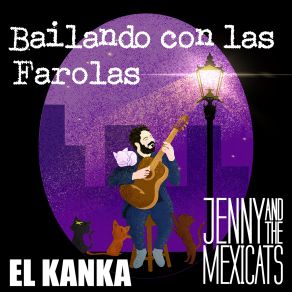 Download track Bailando Con Las Farolas Jenny And The Mexicats, El Kanka