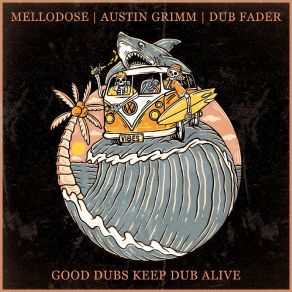 Download track Good Vibes Keep Me Alive Dub Fader, Austin Grimm, Mellodose