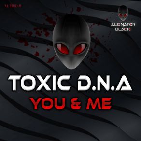 Download track You & Me (Original Mix) Toxic D. N. A