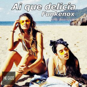 Download track Ai Que Delicia Funkenox