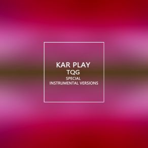 Download track TQG (Extended Instrumental Mix) Kar Play