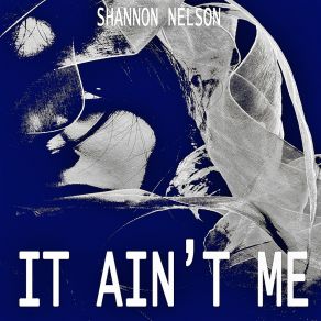 Download track It Ain't Me Shannon Nelson