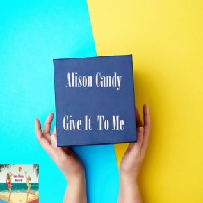 Download track Give It To Me (Radio Mix) Alison Candy