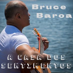 Download track A Casa Dos Sentimentos (Studio) Bruce Baroa