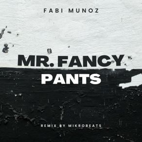 Download track Mr. Fancy Pants (Remix) Fabi MunozMikrobeats, Remix