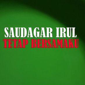 Download track TETAP BERSAMAKU SAUDAGAR IRUL