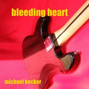 Download track Bleeding _ Heart Michael Becker