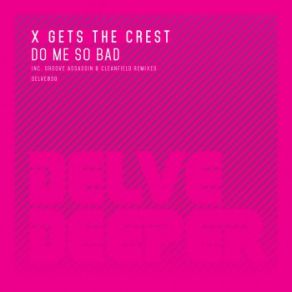 Download track Do Me So Bad (Original Mix) X Gets The Crest