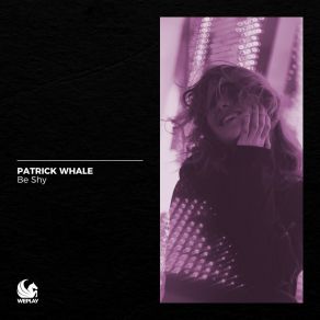 Download track Be Shy (Extended Mix) Patrick Whale