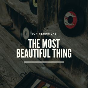 Download track The Most Beautiful Thing Jon Hendricks