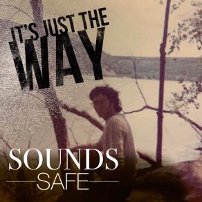 Download track It's Just The Way Sounds Safe