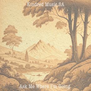 Download track Ask Me Where I'm Going Kindred Music SA