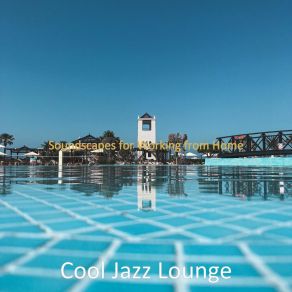 Download track Soundscapes For Working From Home Cool Jazz Lounge