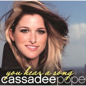 Download track You Hear A Song Cassadee Pope