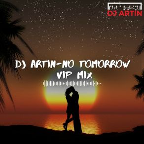 Download track No Tomorrow (VIP Mix) DJ Artin