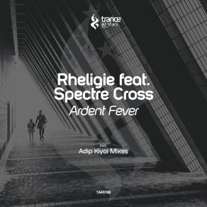 Download track Ardent Fever (Adip Kiyoi Remix) Rheligie, Spectre Cross