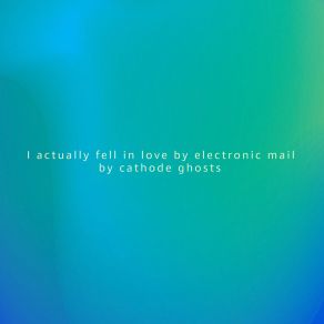 Download track I Actually Fell In Love By Electronic Mail (Baud Rate Bass Mix) Cathode Ghosts