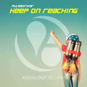 Download track Keep On Reaching (Extended Mix) Pulsedriver