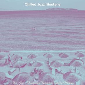 Download track Scintillating Ambiance For Sunday Morning Chilled Jazz Masters