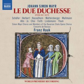 Download track Le Due Duchesse, Act I: Viva! Viva! Un Dì Festivo - È Pur Bello Franz Hauk, Concerto De Bassus, Simon Mayr Chourus, Members Of The Bavarian State Opera Chourus