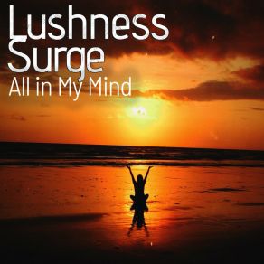 Download track All In My Mind Lushness Surge