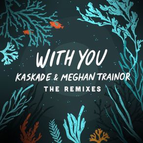 Download track With You (LöKii Remix) Kaskade, Meghan Trainor