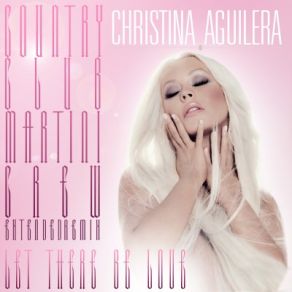 Download track Let There Be Love (Country Club Martini Crew Original Extended) Christina Aguilera