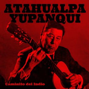 Download track Caminito Del Indio Atahualpa Yupanqui