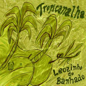 Download track Eu Vou Pra Tropicanalha Leozinho Do Banhado