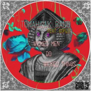 Download track Wicked Men Do Wicked Things (Original Mix) Tomahawk Bang