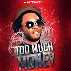 Download track MONEY - 2 MUCH MONEY Waconzy