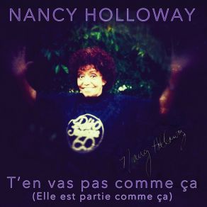 Download track T'en Vas Pas Comme Ça (Elle Est Partie Comme Ça) Nancy Holloway