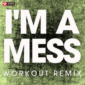 Download track I'm A Mess (Workout Remix) Power Music Workout