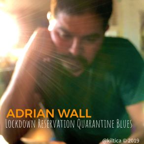 Download track Lockdown Reservation Quarantine Blues Adrian Wall