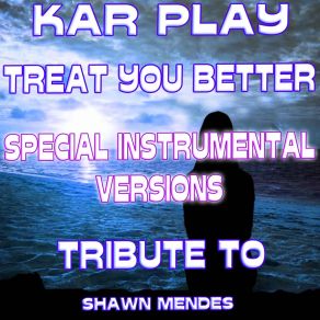 Download track Treat You Better (Like Instrumental Mix) Kar Play