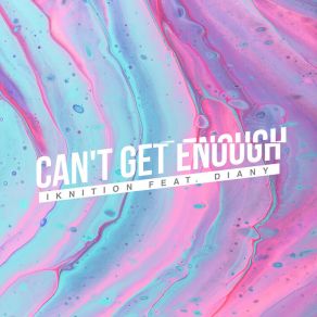 Download track Can't Get Enough DianyIkNition